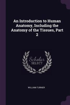 An Introduction to Human Anatomy, Including the Anatomy of the Tissues, Part 2 - Turner, William