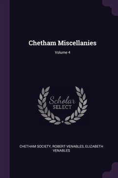 Chetham Miscellanies; Volume 4 - Society, Chetham; Venables, Robert; Venables, Elizabeth