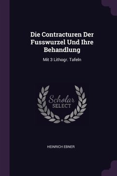 Die Contracturen Der Fusswurzel Und Ihre Behandlung - Ebner, Heinrich