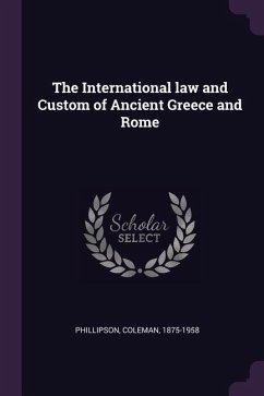 The International law and Custom of Ancient Greece and Rome - Phillipson, Coleman