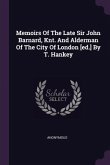 Memoirs Of The Late Sir John Barnard, Knt. And Alderman Of The City Of London [ed.] By T. Hankey