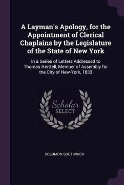 A Layman's Apology, for the Appointment of Clerical Chaplains by the Legislature of the State of New York - Southwick, Solomon