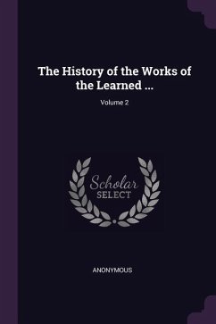 The History of the Works of the Learned ...; Volume 2