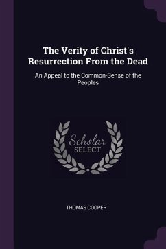 The Verity of Christ's Resurrection From the Dead - Cooper, Thomas