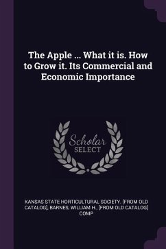 The Apple ... What it is. How to Grow it. Its Commercial and Economic Importance