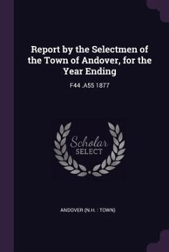 Report by the Selectmen of the Town of Andover, for the Year Ending - Andover, Andover