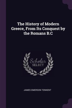 The History of Modern Greece, From Its Conquest by the Romans B.C - Tennent, James Emerson