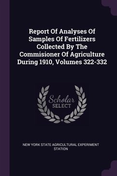 Report Of Analyses Of Samples Of Fertilizers Collected By The Commisioner Of Agriculture During 1910, Volumes 322-332