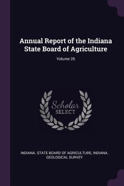 Annual Report of the Indiana State Board of Agriculture; Volume 26