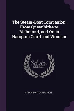 The Steam-Boat Companion, From Queenhithe to Richmond, and On to Hampton Court and Windsor