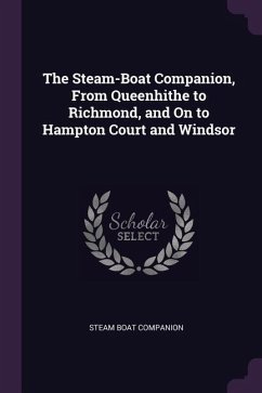 The Steam-Boat Companion, From Queenhithe to Richmond, and On to Hampton Court and Windsor - Companion, Steam Boat