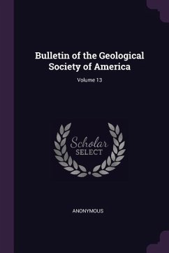 Bulletin of the Geological Society of America; Volume 13