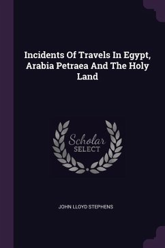 Incidents Of Travels In Egypt, Arabia Petraea And The Holy Land
