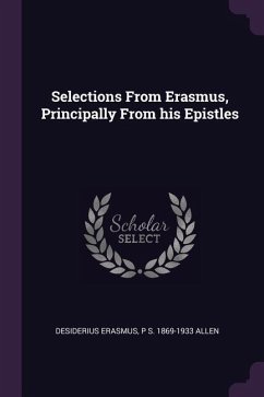 Selections From Erasmus, Principally From his Epistles