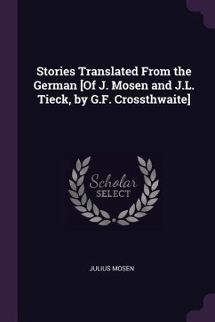 Stories Translated From the German [Of J. Mosen and J.L. Tieck, by G.F. Crossthwaite]