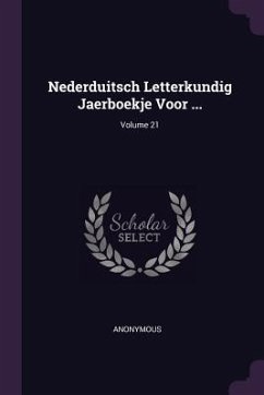 Nederduitsch Letterkundig Jaerboekje Voor ...; Volume 21 - Anonymous