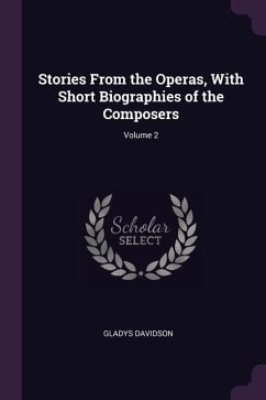 Stories From the Operas, With Short Biographies of the Composers; Volume 2 - Davidson, Gladys