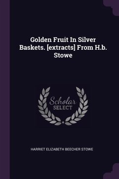 Golden Fruit In Silver Baskets. [extracts] From H.b. Stowe