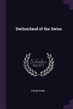 Switzerland of the Swiss - Webb, Frank