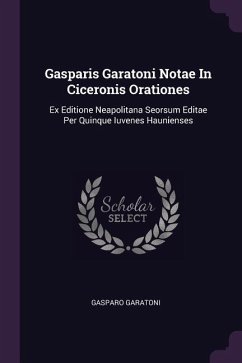 Gasparis Garatoni Notae In Ciceronis Orationes