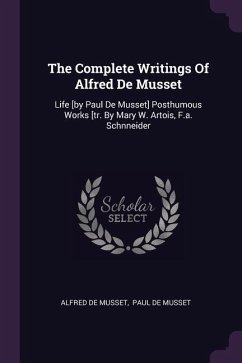 The Complete Writings Of Alfred De Musset