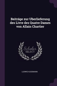 Beiträge zur Uberlieferung des Livre des Quatre Dames von Allain Chartier