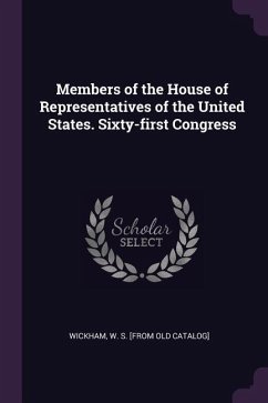 Members of the House of Representatives of the United States. Sixty-first Congress - Wickham, W S [From Old Catalog]