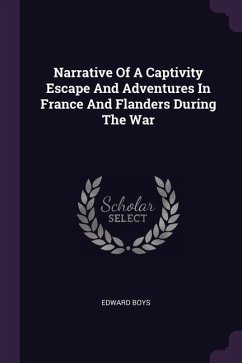 Narrative Of A Captivity Escape And Adventures In France And Flanders During The War