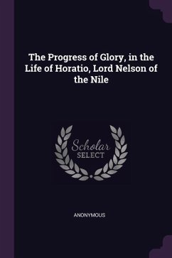 The Progress of Glory, in the Life of Horatio, Lord Nelson of the Nile - Anonymous