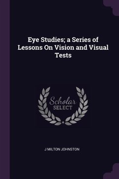 Eye Studies; a Series of Lessons On Vision and Visual Tests