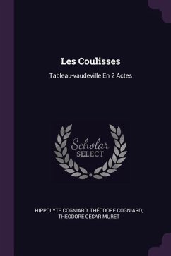Les Coulisses - Cogniard, Hippolyte; Cogniard, Théodore
