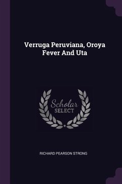Verruga Peruviana, Oroya Fever And Uta - Strong, Richard Pearson