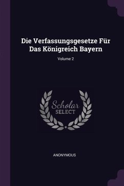 Die Verfassungsgesetze Für Das Königreich Bayern; Volume 2