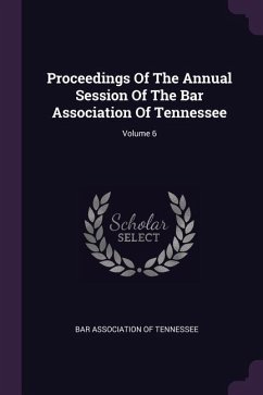 Proceedings Of The Annual Session Of The Bar Association Of Tennessee; Volume 6