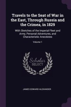 Travels to the Seat of War in the East, Through Russia and the Crimea, in 1829 - Alexander, James Edward