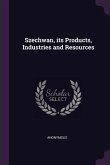 Szechwan, its Products, Industries and Resources