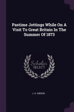 Pastime Jottings While On A Visit To Great Britain In The Summer Of 1873