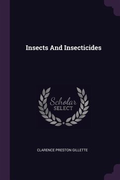 Insects And Insecticides - Gillette, Clarence Preston
