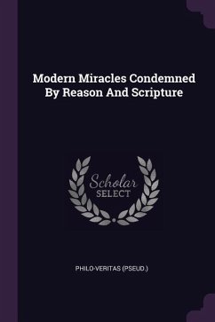 Modern Miracles Condemned By Reason And Scripture