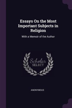 Essays On the Most Important Subjects in Religion