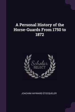 A Personal History of the Horse-Guards From 1750 to 1872 - Stocqueler, Joachim Hayward