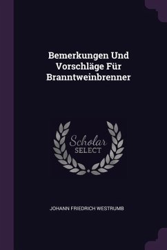 Bemerkungen Und Vorschläge Für Branntweinbrenner - Westrumb, Johann Friedrich