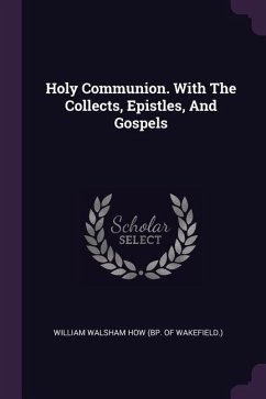Holy Communion. With The Collects, Epistles, And Gospels