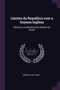 Limites da Republica com a Guyana Ingleza - Mattoso, Ernesto