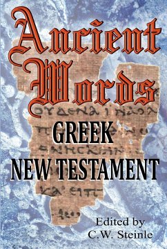 Ancient Words Greek New Testament - Steinle, C. W.