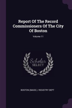 Report Of The Record Commissioners Of The City Of Boston; Volume 11