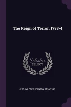 The Reign of Terror, 1793-4 - Kerr, Wilfred Brenton