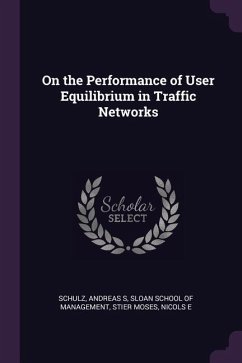 On the Performance of User Equilibrium in Traffic Networks - Schulz, Andreas S; Stier Moses, Nicols E