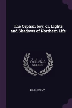The Orphan boy; or, Lights and Shadows of Northern Life - Loud, Jeremy