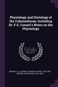 Physiology and Histology of the Cubomedusae, Including Dr. F.S. Conant's Notes on the Physiology